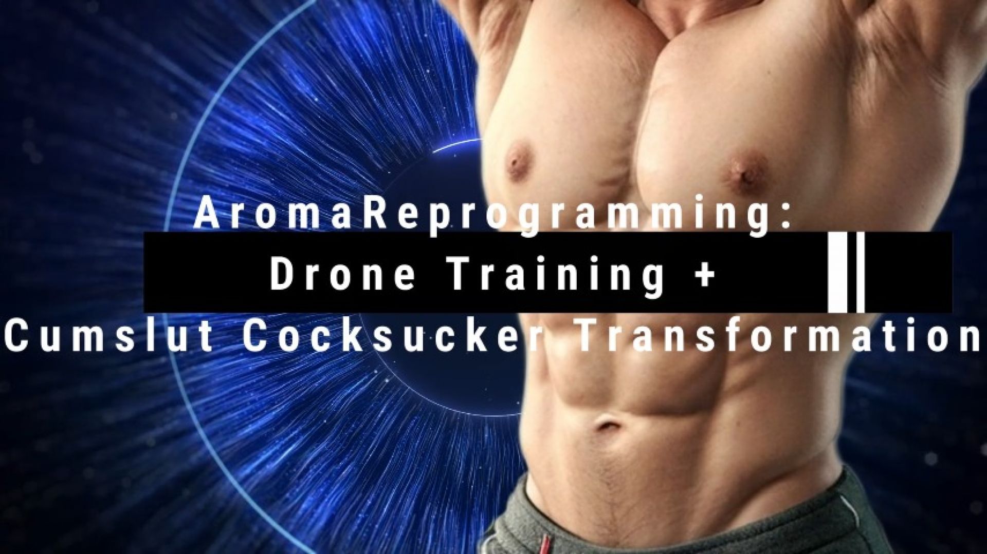 AromaReprogramming Drone Training + Cumslut Cocksucker Trans