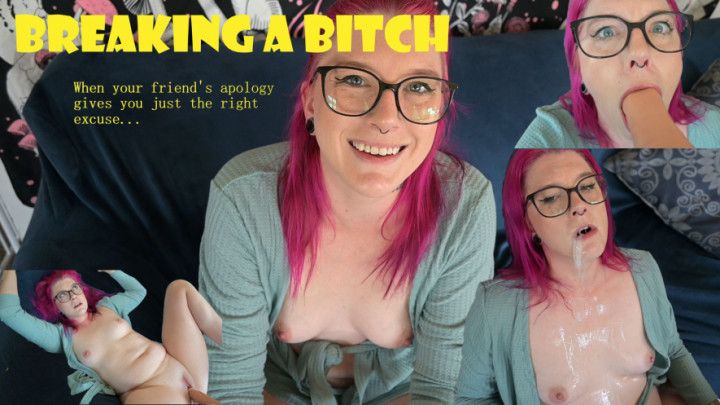 Breaking a Bitch