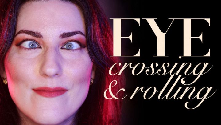 Eye Crossing &amp; Rolling