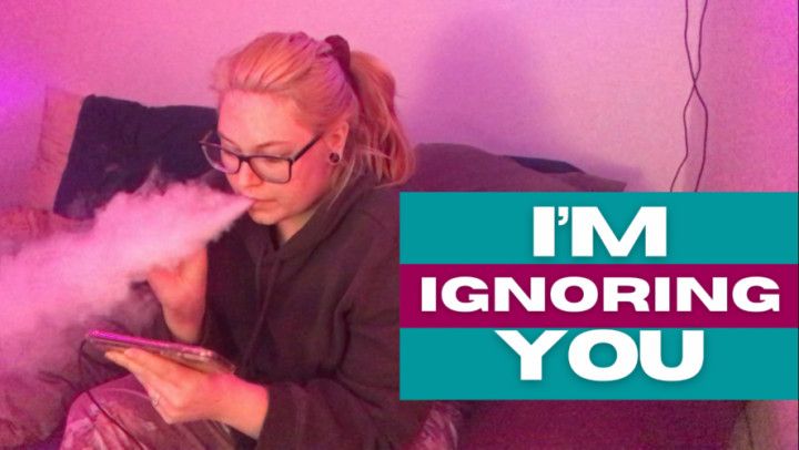 I’m Ignoring You