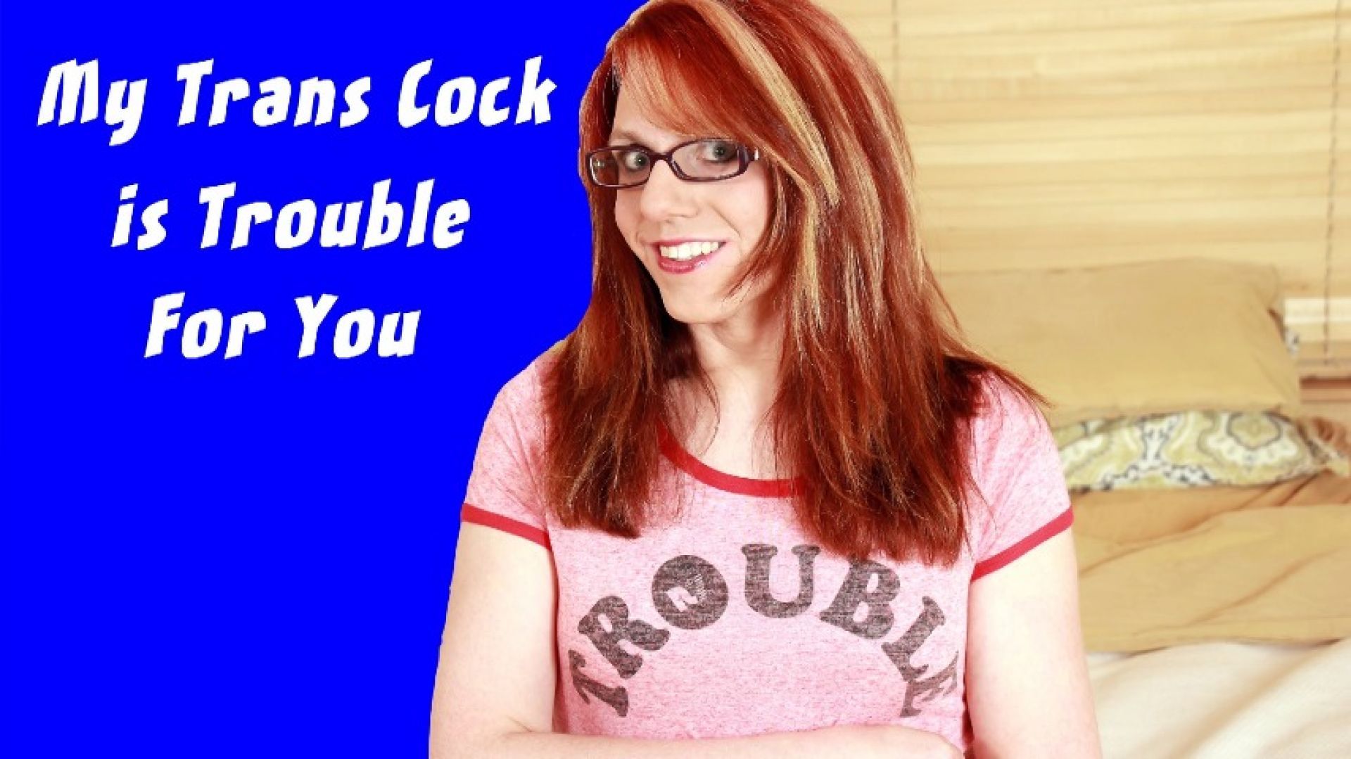 My Trans Cock is Trouble for You