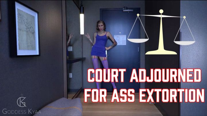 Court Adjourned for Ass Extortion