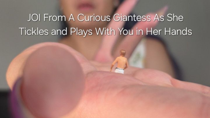 JOI From Giantess As She Tickles And Plays With You In Hand