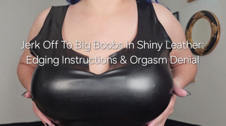 Jerk Off To Big Boobs In Shiny Leather