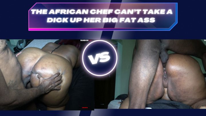 THE AFRICAN CHEF CANT TAKE A DICK UP HER BIG FAT ASS