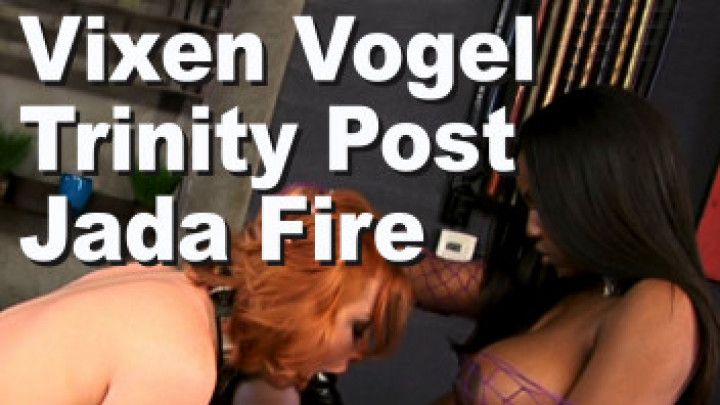 Jada Fire &amp; Trinity Post &amp; Vixen Vogel Femdom