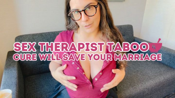 SEX THERAPIST TABOO CURE SAVES YOUR MARRIAGE