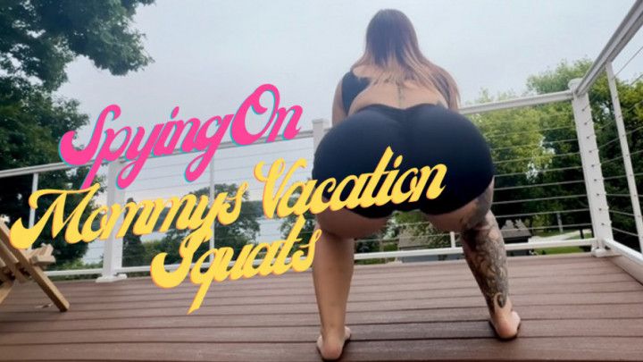 Spying On Mommys Vacation Squats