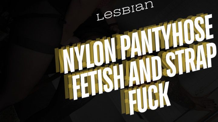 Lesbian Pantyhose Fetish: Strap On Fuck