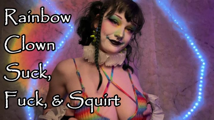 Rainbow Clown Suck, Fuck, &amp; Squirt