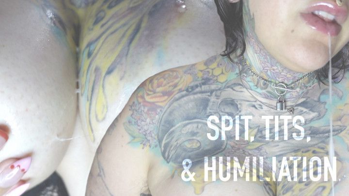 Spit, Tits, &amp; Humiliation