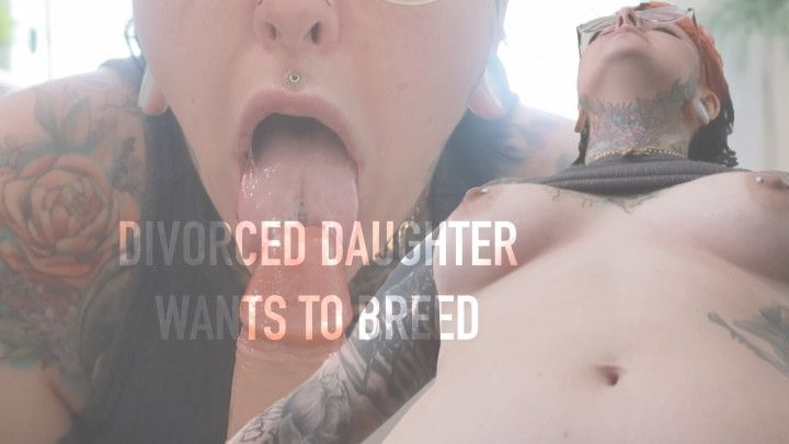 Divorced step-Daughter Wants to Breed