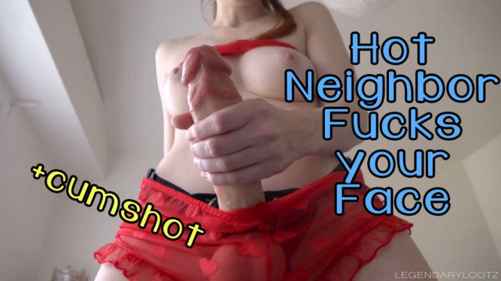 Hot Neighbor Fucks your Face