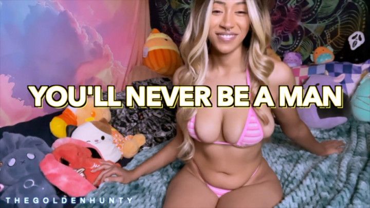 You'll Never Be A Man