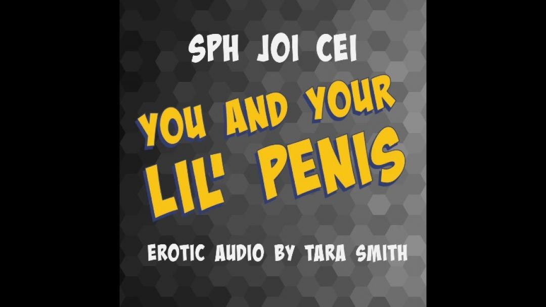 You And Your Lil' Penis SPH JOI CEI Audio by Tara Smith