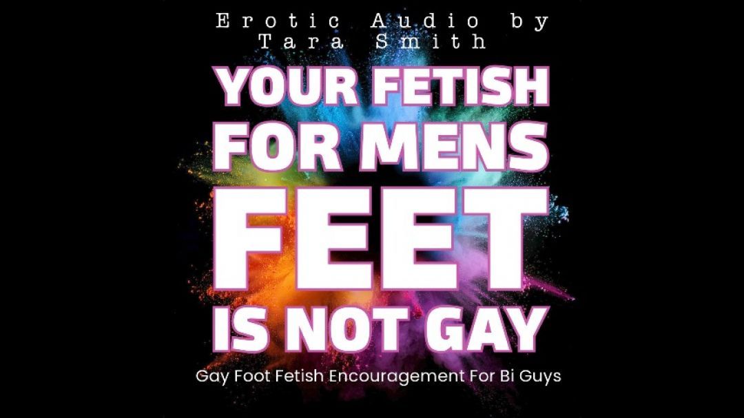 Your Fetish For Men's Feet Is Not Gay Encouragement Audio