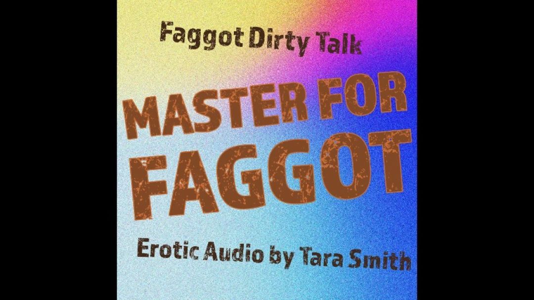 Master For Faggot Audio Only Faggot Dirty Talk Tara Smith