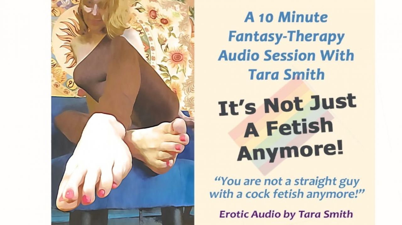 It's Not A Fetish Anymore Fantasy-Therapy with Tara Smith