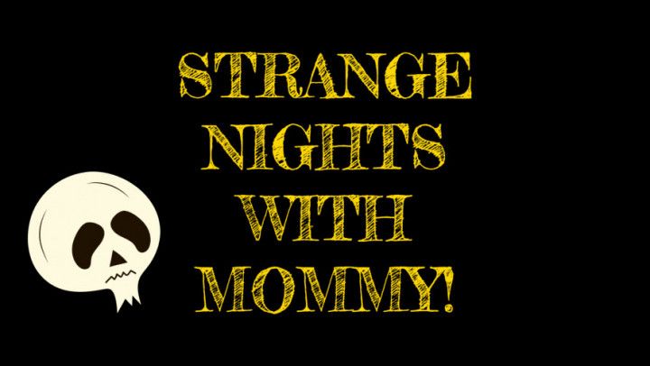 STRANGE NIGHTS WITH step-MOMMY!EPISODE ONE