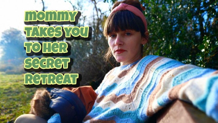 5-Mommy takes you to her secret retreat