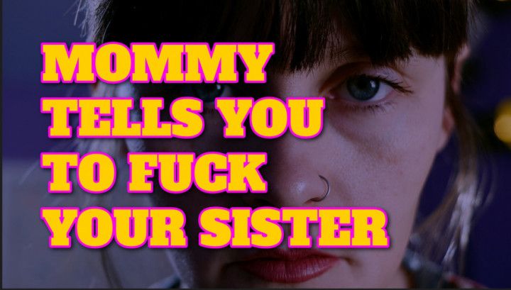 Step mommy tells you to fuck your step-sister