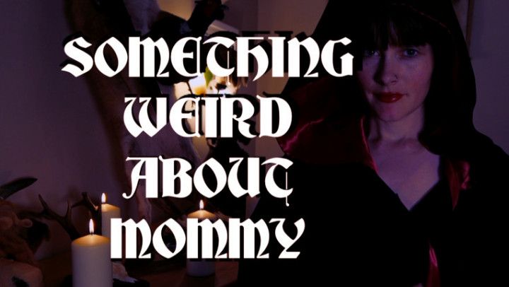 SOMETHING WEIRD ABOUT MOMMY