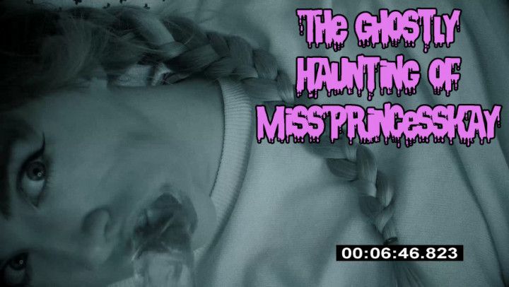 The Ghostly Haunting Of MissPrincessKay