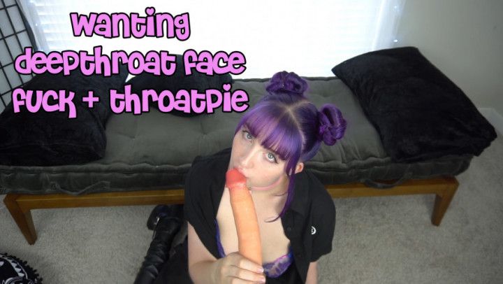 Wanting Deepthroat Face Fuck + Throatpie