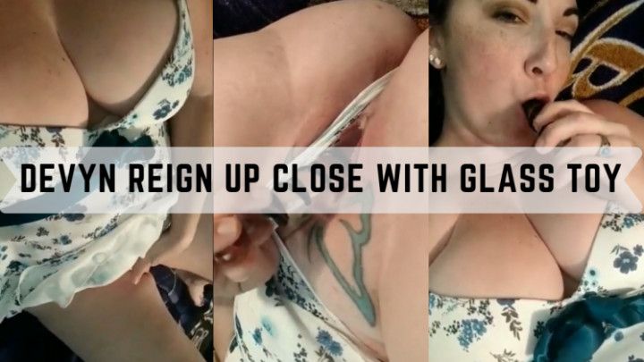 Devyn Reign Up Close With Glass Toy