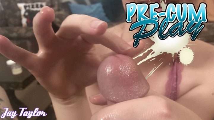 Pre Cum Play