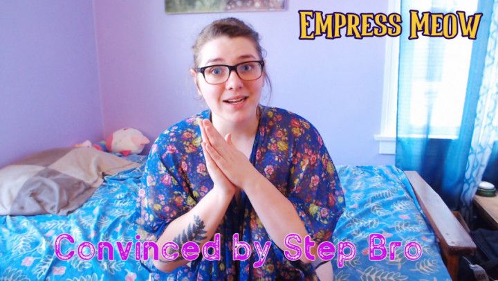 Convinced by Step Bro