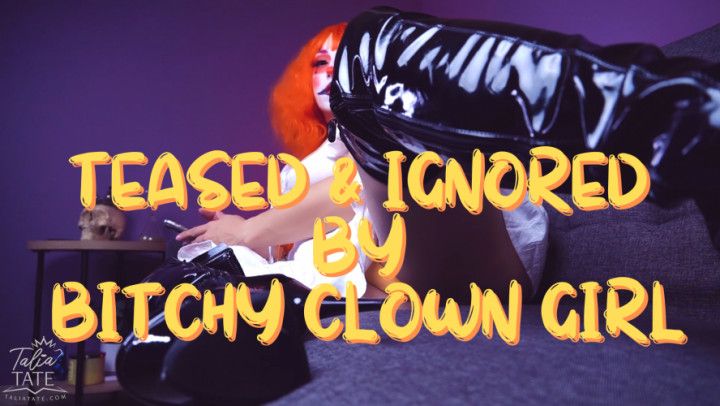 Teased and Ignored by Bitchy Clown Girl