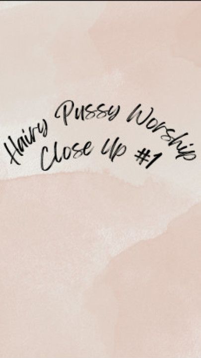 Hairy Pussy Worship Close Up #1