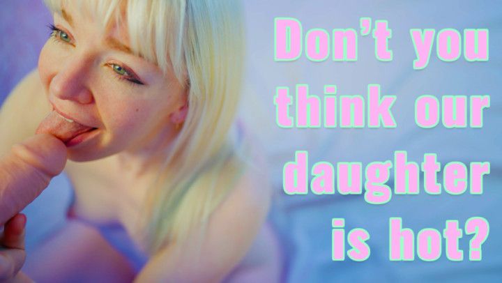 Don't you think our step-daughter is sexy