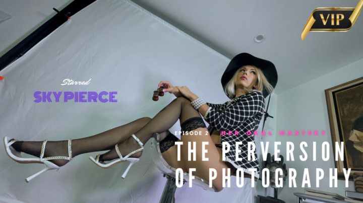 Sky Pierce - Perversion of Photography Ep.2 Her Oral Mastery