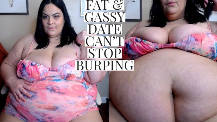 FAT AND GASSY DATE CAN'T STOP BURPING