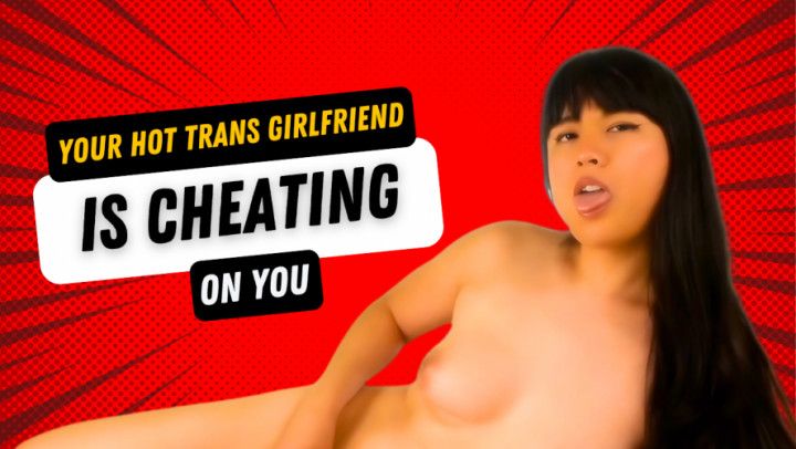 Your Hot Trans Girlfriend Is Cheating