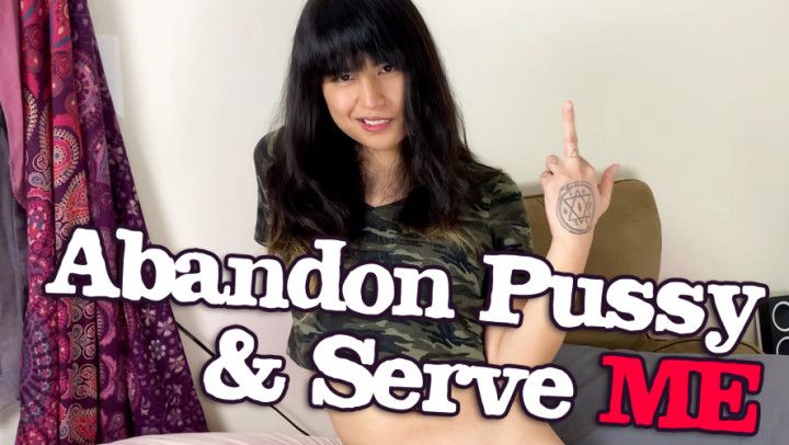 Abandon Pussy & Serve Me