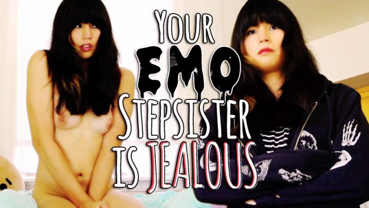 Your Emo step-sister Is Jealous