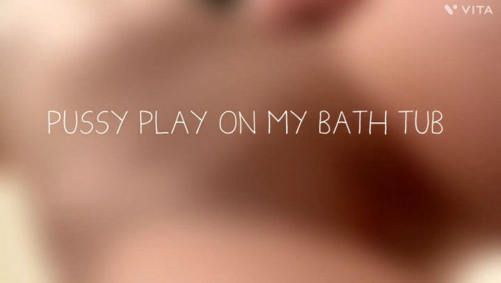 Pussy Play On My Bathtub