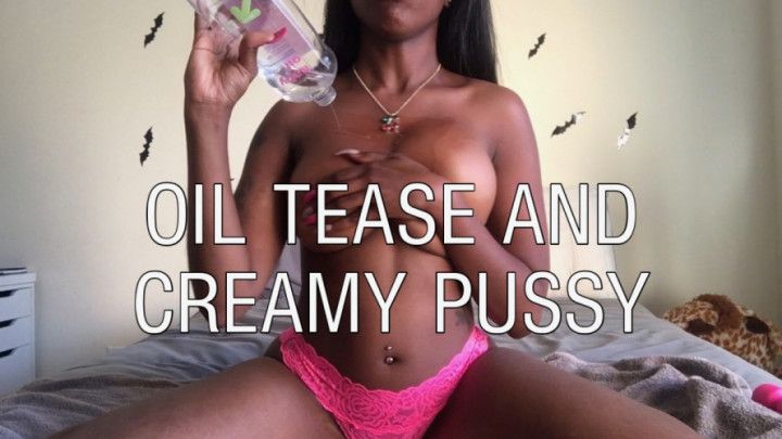 Oil Tease and Creamy Pussy