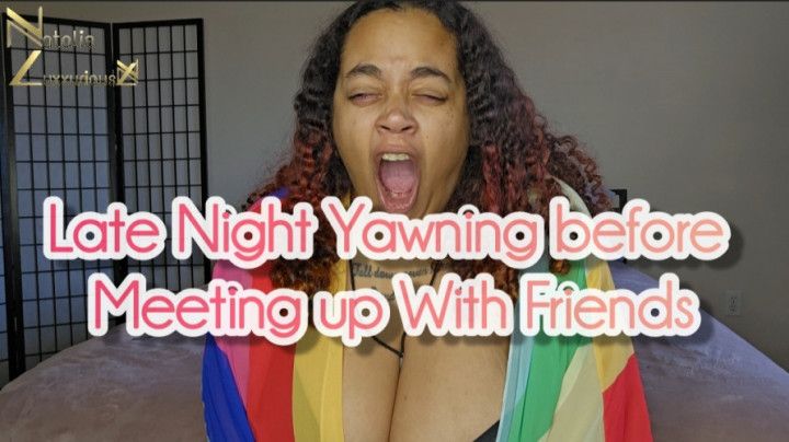 Late Night Yawning before Meeting My Friends