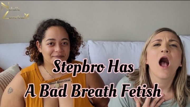 STEPBRO HAS A BAD BREATH FETISH
