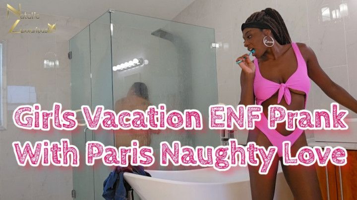 Girls Vacation ENF Prank With Paris Naughty Love