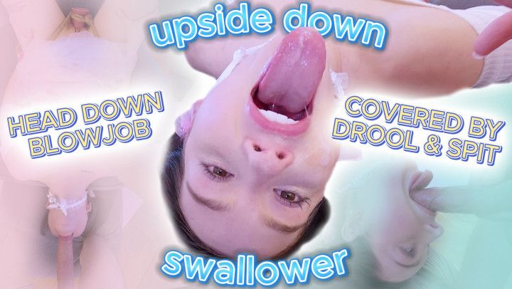 Head down UPSIDE DOWN BJ DROOL * TONGUE Pulled Out * SWALLOW