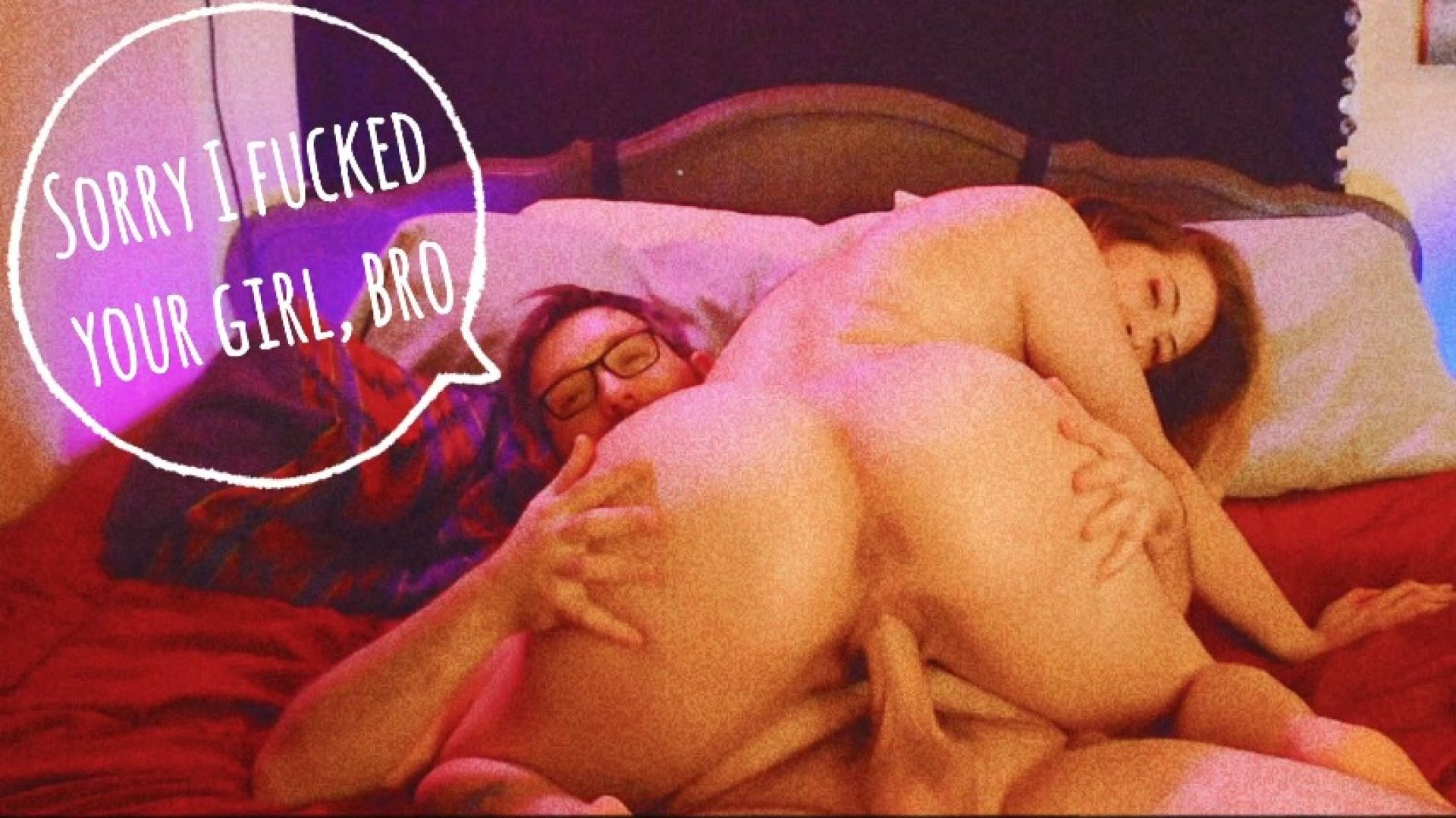 Sorry I Fucked Your Girl, Bro