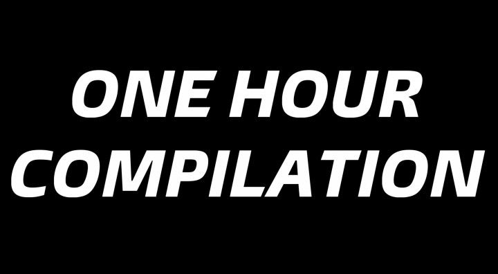 ONE HOUR COMPILATION