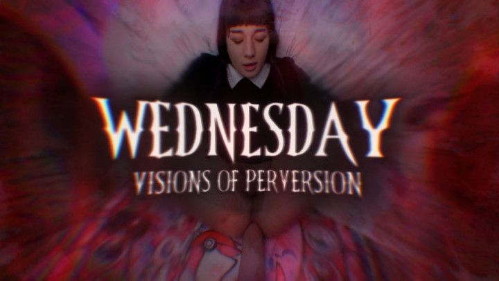 Wednesday: Visions of Perversion