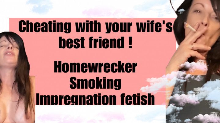 Smoking homewrecker Cheating with your wifes best friend