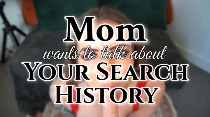 step-Mom wants to talk about your search history